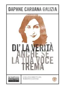 Daphne Caruana Galizia - Di' la verità anche se la tua voce trema