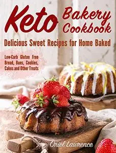 Keto Bakery Cookbook: Delicious Sweet Recipes for Home Baked