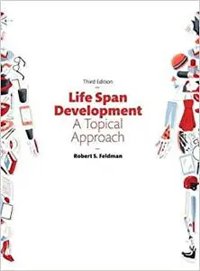 Life Span Development: A Topical Approach (Repost)