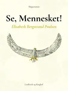 «Se, Mennesket!» by Elisabeth Bergstrand Poulsen