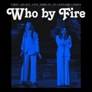 First Aid Kit - Who by Fire: Live Tribute to Leonard Cohen (2021)