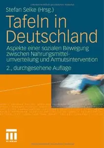 Tafeln in Deutschland: Aspekte einer sozialen Bewegung zwischen Nahrungsmittelumverteilung und Armutsintervention, 2 Auflage