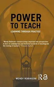 Power to Teach: Past and Present Perspectives on Learning Through Practice (Woburn Education Series)