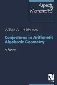 Conjectures in Arithmetic Algebraic Geometry: A Survey