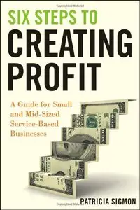 Six Steps to Creating Profit: A Guide for Small and Mid-Sized Service-Based Businesses (repost)