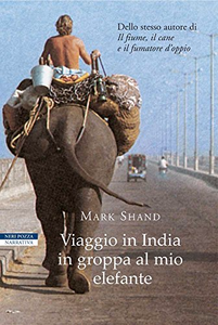 Viaggio in India in groppa al mio elefante - Mark Shand (Repost)