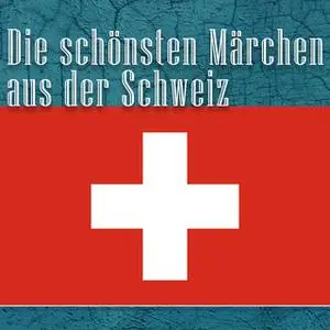 «Die schönsten Märchen aus der Schweiz» by Diverse Autoren