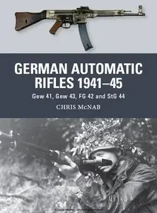 German Automatic Rifles 1941–45: Gew 41, Gew 43, FG 42 and StG 44 (Osprey Weapon 24)