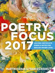 Poetry Focus 2017: Leaving Certificate Poems & Notes for English Higher Level by Martin Kieran, Frances Rocks