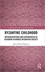 Byzantine Childhood: Representations and Experiences of Children in Middle Byzantine Society