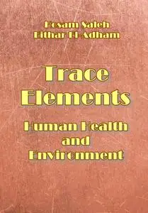 "Trace Elements: Human Health and Environment" ed. by Hosam Saleh, Eithar El-Adham