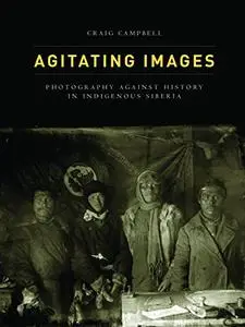 Agitating Images: Photography against History in Indigenous Siberia