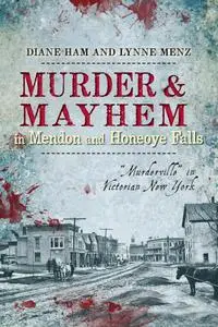 Murder and Mayhem in Mendon and Honeoye Falls