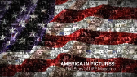 BBC - America in Pictures: The Story of Life Magazine (2013)