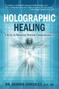 Holographic Healing: 5 Keys to Nervous System Consciousness (Repost)