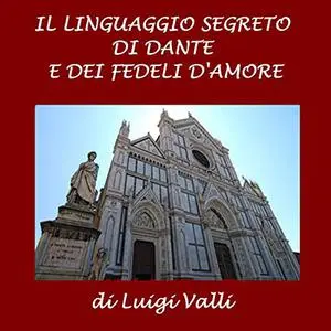 «Il linguaggio segreto di Dante e dei Fedeli d'Amor» by Luigi Valli