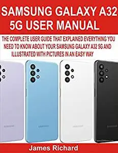 SAMSUNG GALAXY A32 5G USER MANUAL: THE COMPLETE USER GUIDE