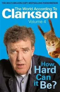 How Hard Can it Be? (The World According to Clarkson 4) (repost)