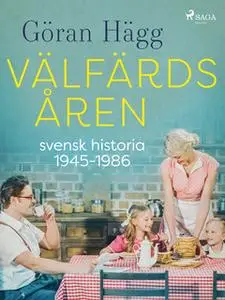 «Välfärdsåren : svensk historia 1945-1986» by Göran Hägg