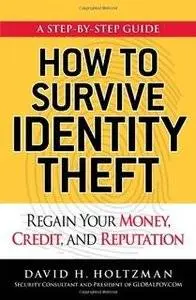 How to Survive Identity Theft: Regain Your Money, Credit, and Reputation