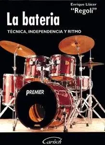 La Bateria: Tecnica Independencia Y Ritmo by Enrique Llacer "Regoli"