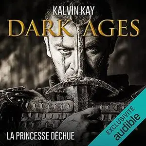 Kalvin Kay, "Dark ages, tome 1 : La princesse déchue"