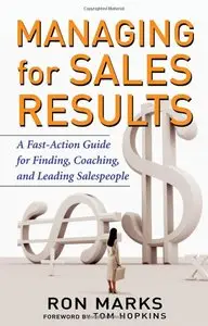Ron Marks - Managing for Sales Results: A Fast-Action Guide for Finding, Coaching, and Leading Salespeople (Repost)