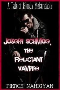 «Joe Schmoe, The Reluctant Vampire» by Pierce Nahigyan