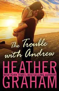 «The Trouble with Andrew» by Heather Graham