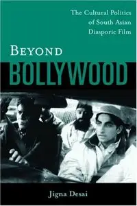 Beyond Bollywood: The Cultural Politics of South Asian Diasporic Film (repost)