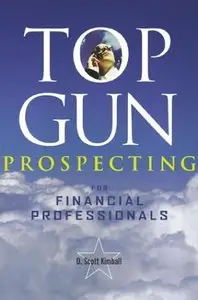 Top Gun Prospecting for Financial Professionals