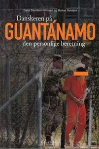 «Danskeren på Guantánamo» by Hans Davidsen-Nielsen og Matias Seidelin