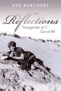 «Reflections: Transgender at 7, Out at 84» by Eve Burchert