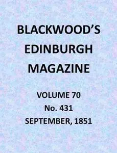 «Blackwood's Edinburgh Magazine, Vol. 70, No. 431, September 1851» by Various
