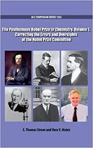 The Posthumous Nobel Prize in Chemistry Volume 1: Correcting the Errors and Oversights of the Nobel Prize Committee