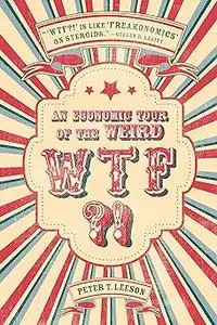 WTF?!: An Economic Tour of the Weird