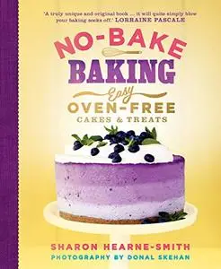 No-Bake Baking: Easy, Oven-Free Cakes and Treats (Repost)