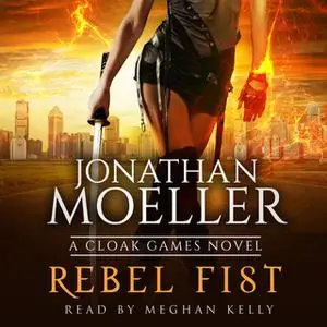 «Cloak Games: Rebel Fist» by Jonathan Moeller