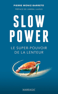 Slow Power: Le super-pouvoir de la lenteur - Pierre Moniz-Barreto