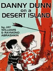 «Danny Dunn on a Desert Island» by Jay Williams, Raymond Abrashkin