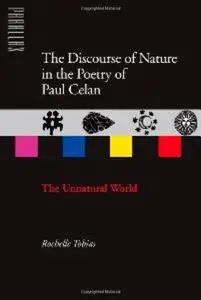 The discourse of nature in the poetry of Paul Celan : the unnatural world