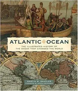 Atlantic Ocean: The Illustrated History of the Ocean That Changed the World