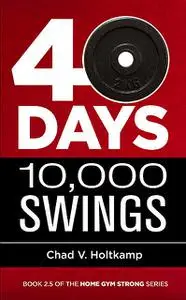 «40 Days + 10,000 Swings» by Chad V. Holtkamp