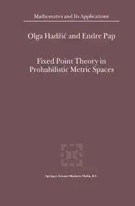 Fixed Point Theory in Probabilistic Metric Spaces (Mathematics and Its Applications) (Volume 536)