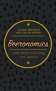 Beeronomics: How Beer Explains the World