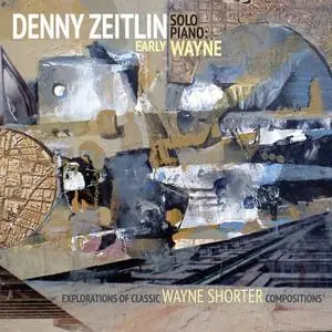 Denny Zeitlin - Early Wayne - Explorations Of Classic Wayne Shorter Compositions (Solo Piano) (2016) Official Digital Download