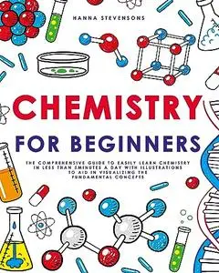 Chemistry for Beginners: The Comprehensive Guide to Easily Learn Chemistry