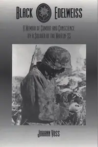 Black Edelweiss: A Memoir of Combat and Conscience by a Soldier of the Waffen-SS