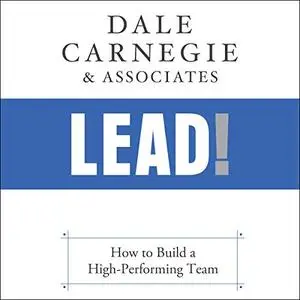 Lead!: How to Build a High-Performing Team [Audiobook]