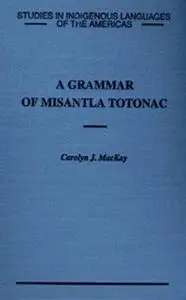 A Grammar of Misantla Totonac: Studies in Indigenous Languages of the Americas
